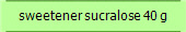 sweetener sucralose 40 g