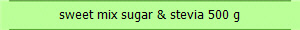 sweet mix sugar & stevia 500 g